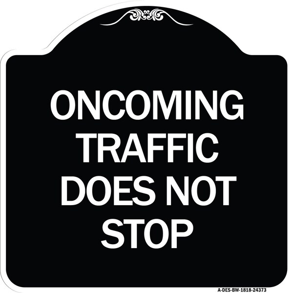 Oncoming Traffic Does Not Stop Heavy-Gauge Aluminum Architectural Sign, 18" x 18", BW-1818-24373
